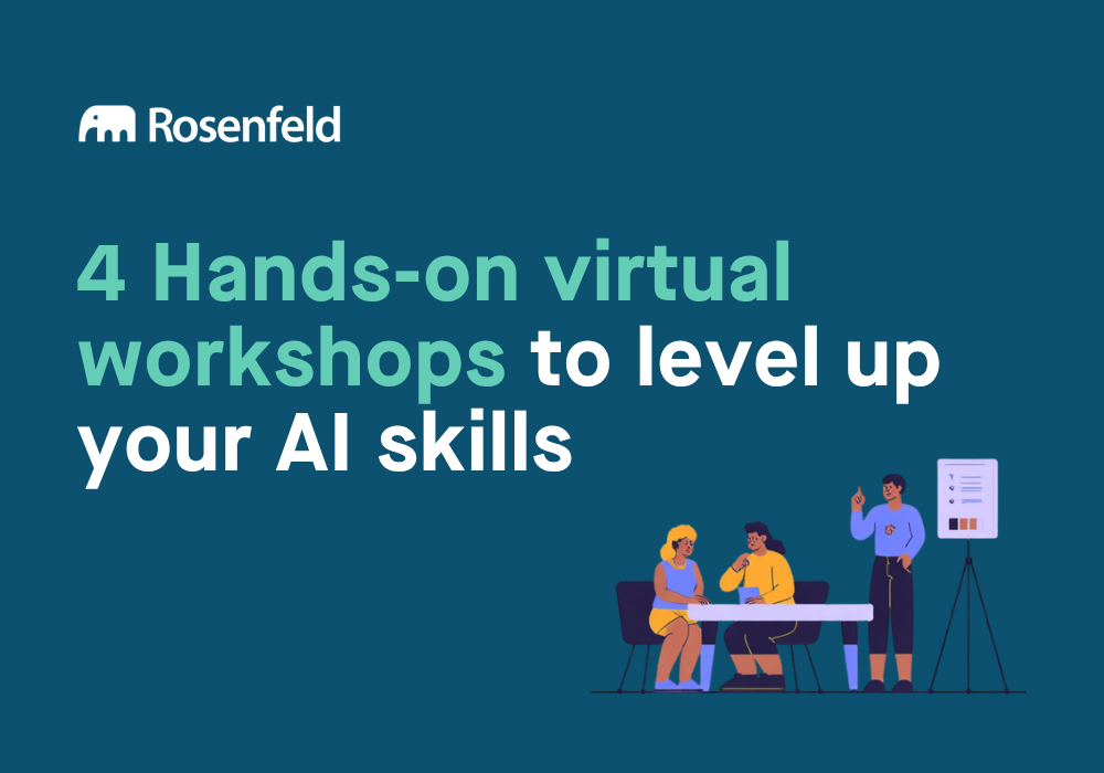 4 Hands-on virtual workshops to level up your AI skills | Rosenfeld Media